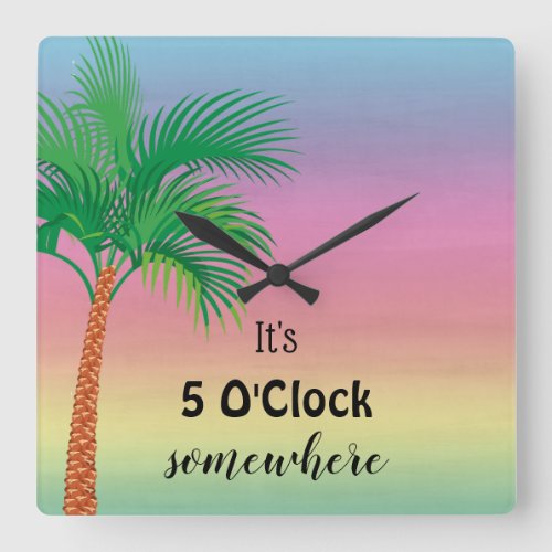 Its 5 OClock Somewhere  Tropical Square Wall Clock