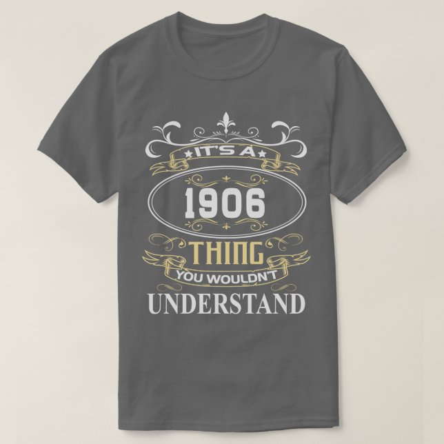 Its A 1906 You Wouldnt Understand T-Shirt (Design Front)