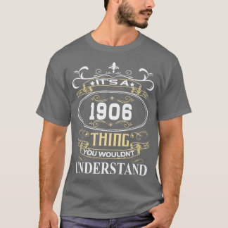 Its A 1906 You Wouldnt Understand T-Shirt