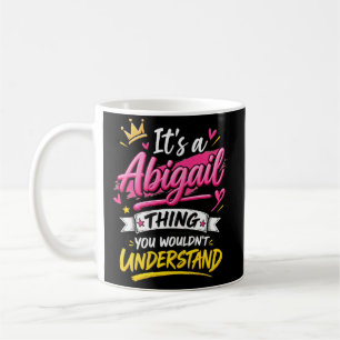 It's a Abigail Thing You Wouldn't Understand Coffee Mug