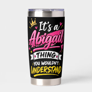 It's a Abigail Thing You Wouldn't Understand Insulated Tumbler