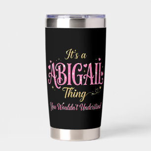 It's a Abigail Thing You Wouldn't Understand Insulated Tumbler