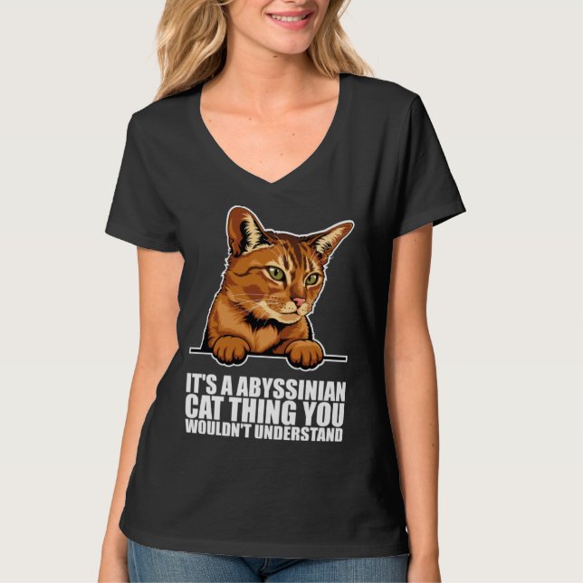 Its a abyssinian cat thing you wouldnt understand T-Shirt (Front)