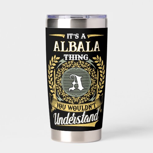 It's a ALBALA Thing You Wouldn't Understand Insulated Tumbler