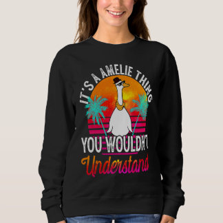 It's A Amelie Thing You Wouldn't Understand Ameli Sweatshirt