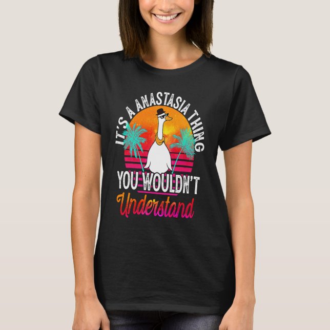 It's A Anastasia Thing You Wouldn't Understand Ana T-Shirt (Front)