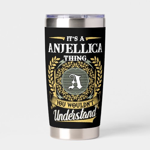 It's a ANJELLICA Thing You Wouldn't Understand Insulated Tumbler