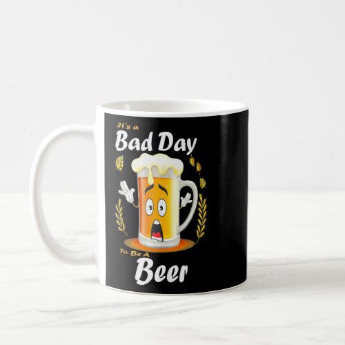 Its A Bad Day To Be A Beer  Drinking Beer  Coffee Mug