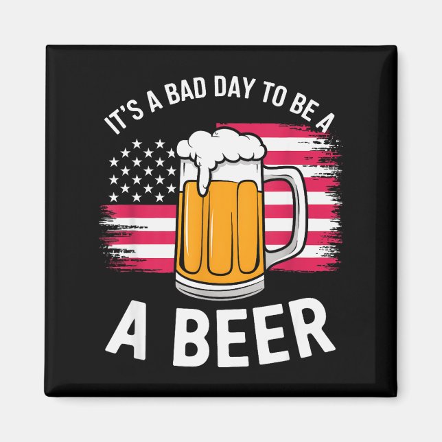 It's A Bad Day To Be A Beer Funny Drinking  Magnet (Front)