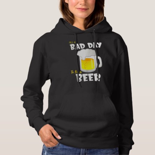 Its A Bad Day To Be A Beer  Humorous Alcoholic Hoodie