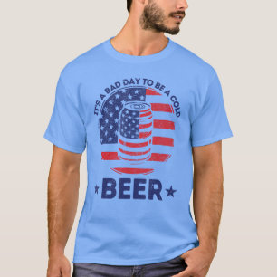 Its a Bad Day to Be a Cold Beer Drinking Freedom B T-Shirt