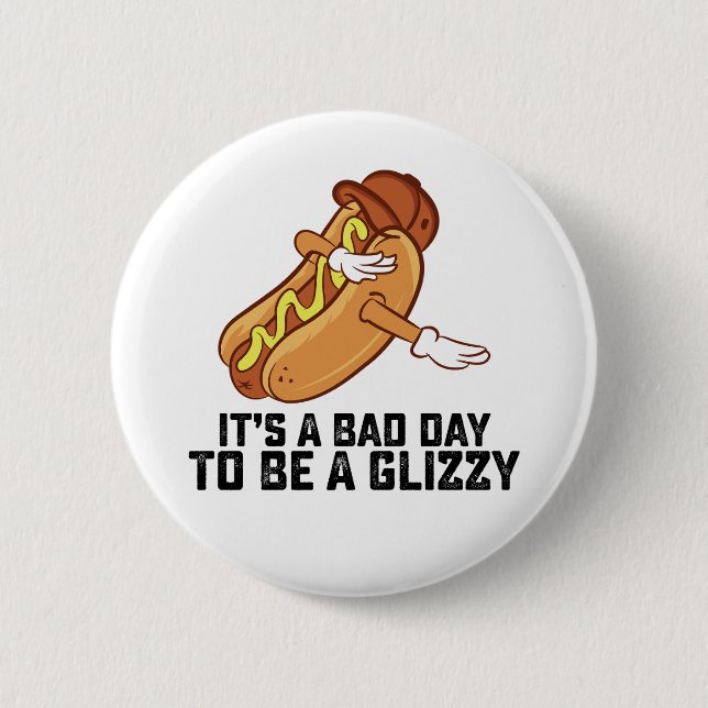 Its A Bad Day To Be A Glizzy Button (Front)