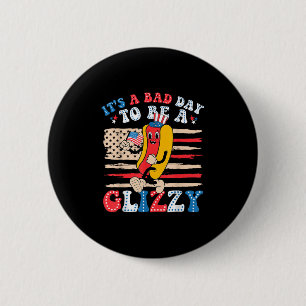 Its A Bad Day To Be A Glizzy Funny 4th Of July Hot Button