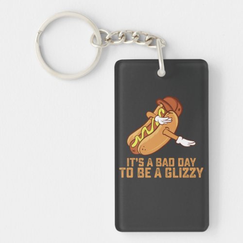 Its A Bad Day To Be A Glizzy Keychain