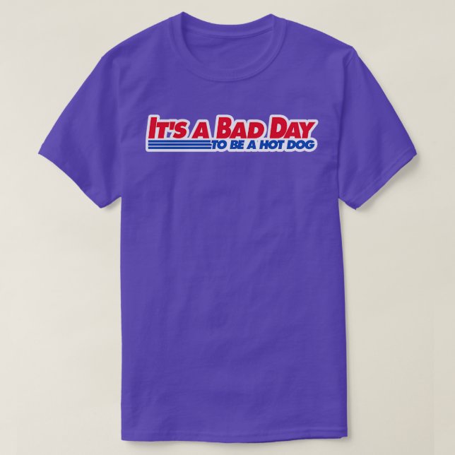 Its a Bad Day To Be a Hot Dog T-Shirt (Design Front)
