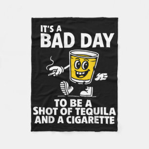 Its A Bad Day To Be A Shot Of Tequila And A Cigare Fleece Blanket
