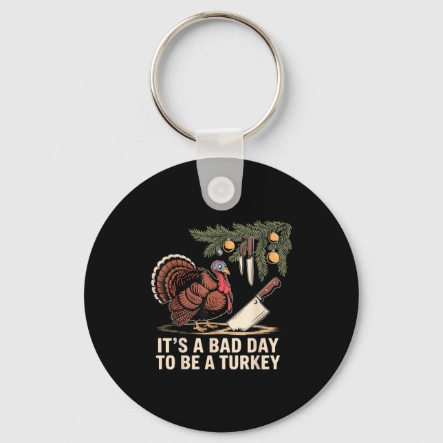 It's A Bad Day To Be A Turkey Funny Turkey Christm Keychain (Front)