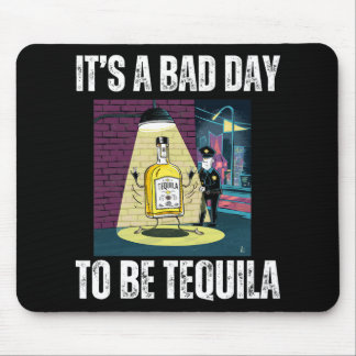 It's A Bad Day To Be Tequila Drinking Police Funny Mouse Pad