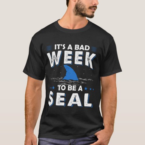 Its A Bad Week To Be A Seal Funny Shark Fan T_Shirt