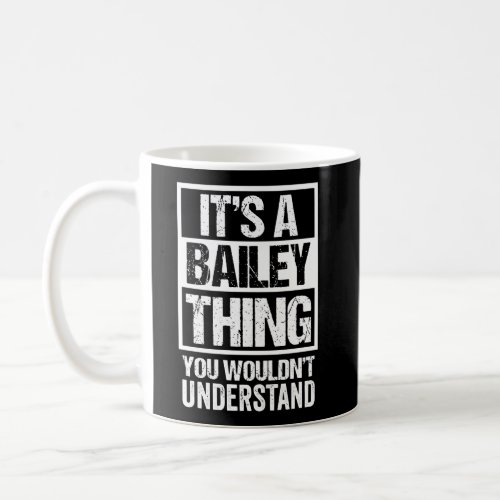 ItS A Bailey Thing You WouldnT Understand Family Coffee Mug