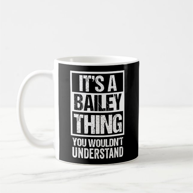 It'S A Bailey Thing You Wouldn'T Understand Family Coffee Mug (Left)