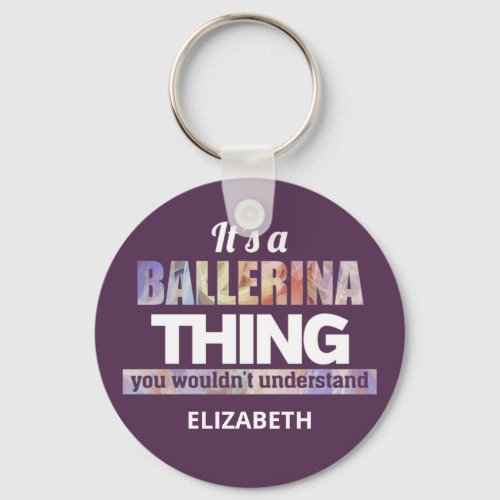 Its a Ballerina thing you wouldnt understand Keychain
