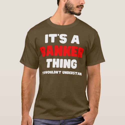 Its A Banker You Wouldnt Understand T_Shirt