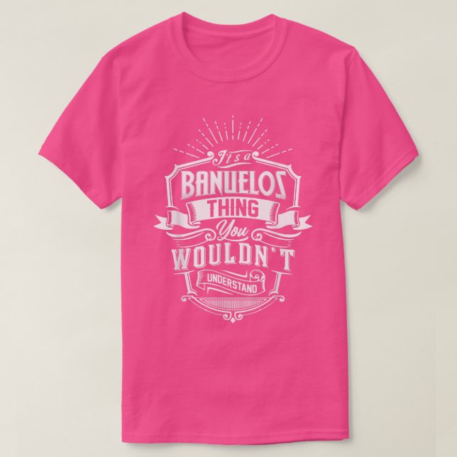 It's A BANUELOS Thing You Wouldn't Understand Name T-Shirt (Design Front)