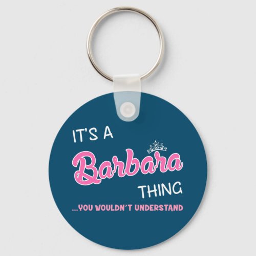Its a Barbara thing you wouldnt understand Keychain