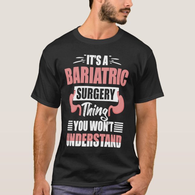 It's A Bariatric Surgery Thing You Won't Understan T-Shirt (Front)