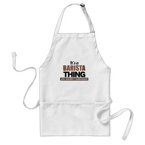 Its a barista thing you wouldnt understand adult apron