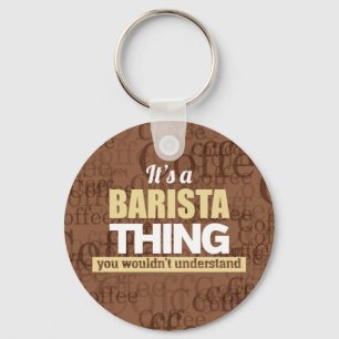It's a barista thing you wouldn't understand keychain