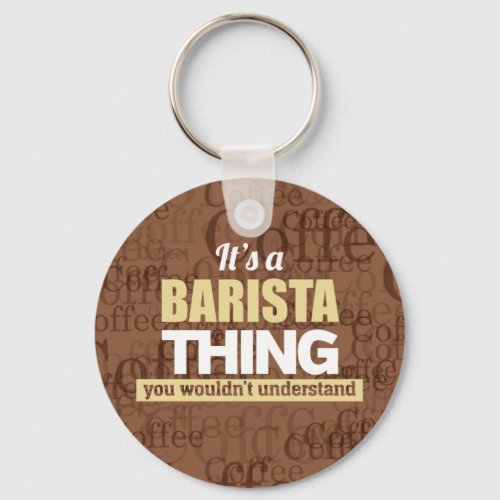 Its a barista thing you wouldnt understand keychain