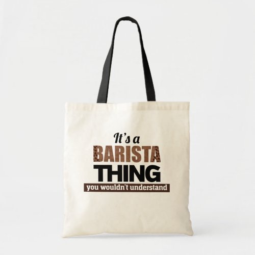 Its a barista thing you wouldnt understand tote bag