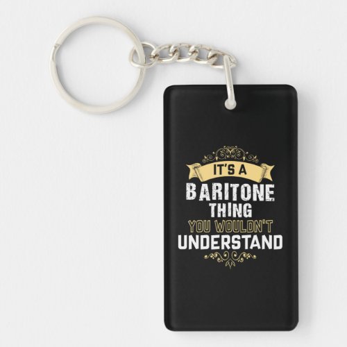 Its A Baritone Thing You Wouldnt Understand Keychain