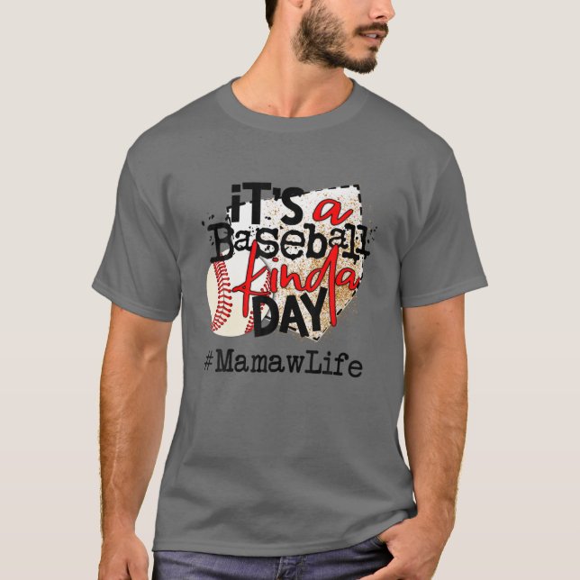 Its A Baseball Kinda Day T Baseball Mamaw Life T-Shirt (Front)