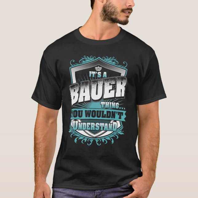 It's A Bauer Thing You Wouldn't Understand Classic T-Shirt (Front)