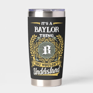 It's a BAYLOR Thing You Wouldn't Understand Insulated Tumbler