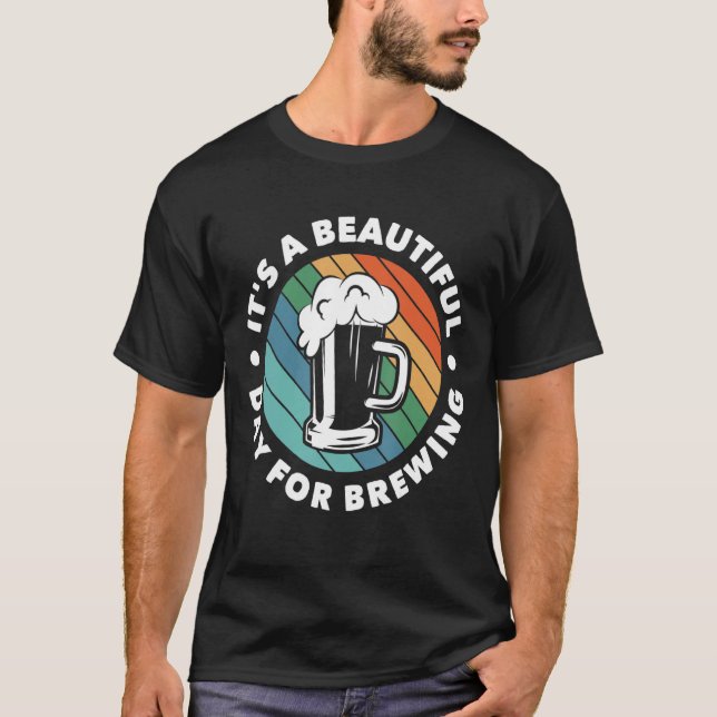 It's A Beautiful Day For Brewing Homebrewing Malt  T-Shirt (Front)
