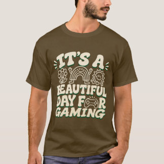 It's A Beautiful Day For Gaming, funny gamer T-Shirt