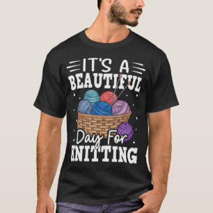 It'S A Beautiful Day For Knitting T-Shirt