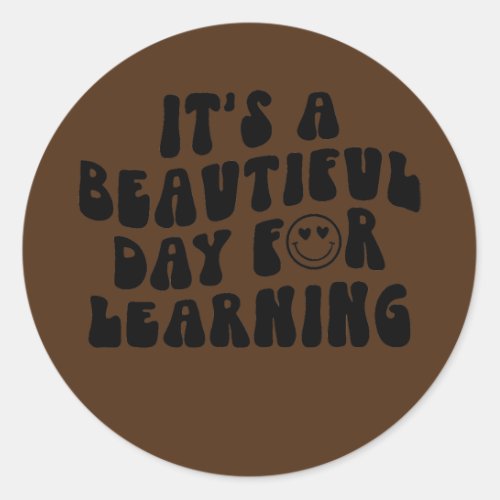 Its A Beautiful Day for Learning Back to School Classic Round Sticker