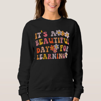 It's A Beautiful Day for Learning Sweatshirt