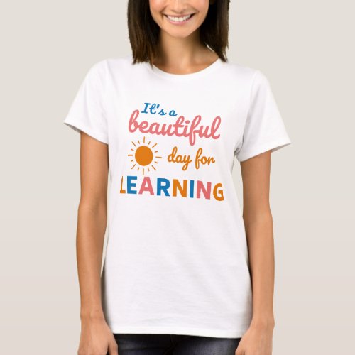 ITS A BEAUTIFUL DAY FOR LEARNING T_Shirt