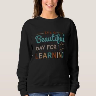It's A Beautiful Day For Learning Teacher 3 Sweatshirt