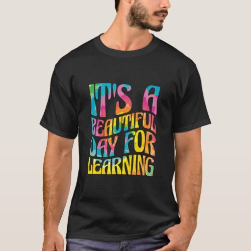 ItS A Beautiful Day For Learning Teacher Students T_Shirt