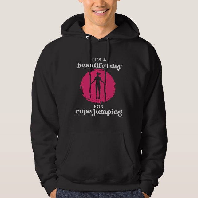 It's A Beautiful Day For Rope Jumping Jump Rope Fi Hoodie (Front)