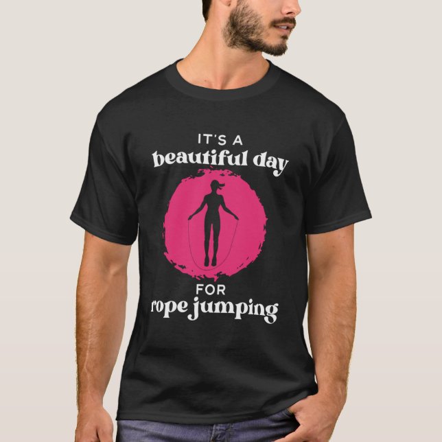 It's A Beautiful Day For Rope Jumping Jump Rope Fi T-Shirt (Front)