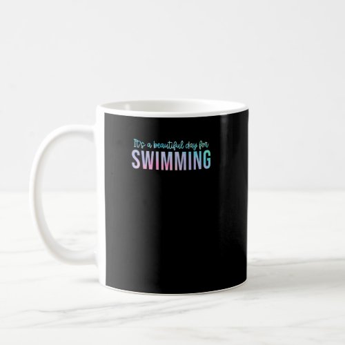 Its A Beautiful Day For Swimming Swimmer Swimming Coffee Mug