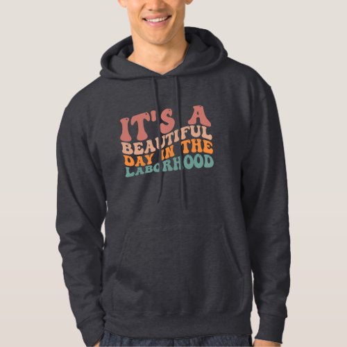 Its a Beautiful Day in The Labor hood Workers Hoodie
